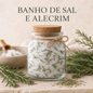 Banho | Alecrim
