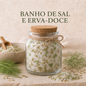 Banho | Erva Doce