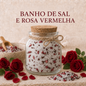 Banho | ROSA VERMELHA
